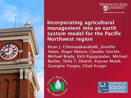 Incorporating agricultural management into an earth system model for the Pacific Northwest region Kiran J. Chinnayakanahalli, Jennifer Adam, Roger Nelson,