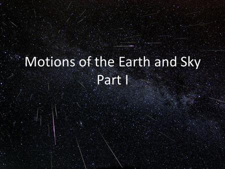 Motions of the Earth and Sky