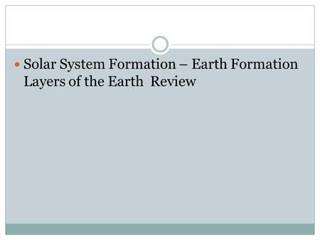 Solar System Formation – Earth Formation Layers of the Earth Review.