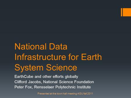 National Data Infrastructure for Earth System Science EarthCube and other efforts globally Clifford Jacobs, National Science Foundation Peter Fox, Rensselaer.