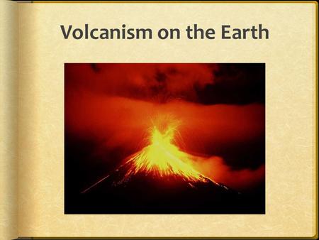 Volcanism on the Earth.