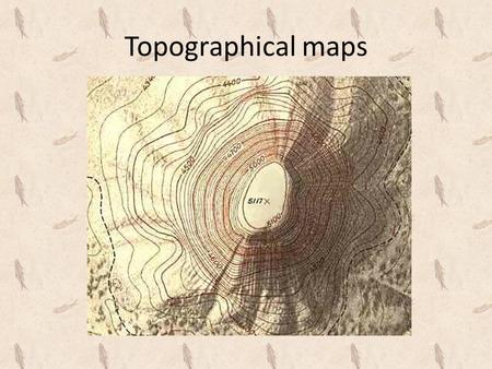 Topographical maps.