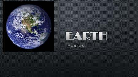 Earth By Mrs. Smith.
