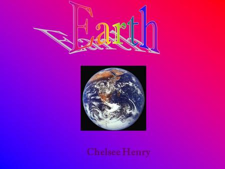 Earth Chelsee Henry.