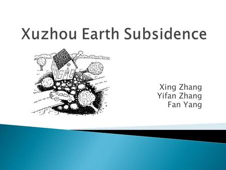 Xing Zhang Yifan Zhang Fan Yang.  A Large-scale Coal Mine locates at this area.  The problem of subsidence here is quite serious.  Use TRANSIENT.