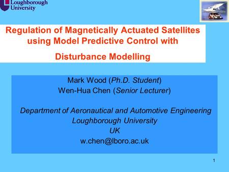 Regulation of Magnetically Actuated Satellites using Model Predictive Control with Disturbance Modelling Mark Wood (Ph.D. Student) Wen-Hua Chen (Senior.