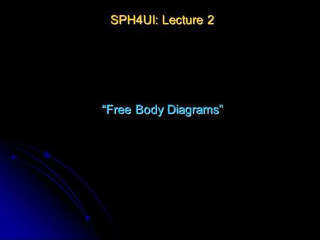 SPH4UI: Lecture 2 “Free Body Diagrams”