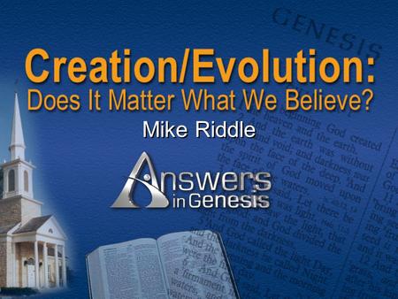 Mike Riddle. Topics  Two models of history  7 Biblical truths why it matters  Science and why it matters  Conclusion: Why it matters what we believe.
