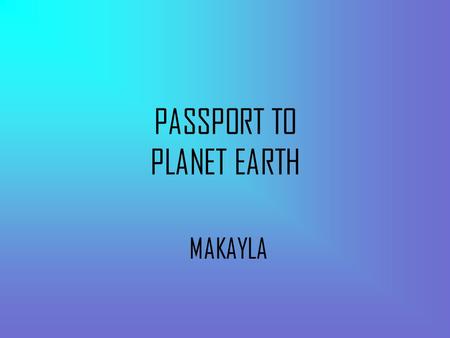 PASSPORT TO PLANET EARTH MAKAYLA. Australia Canberra.
