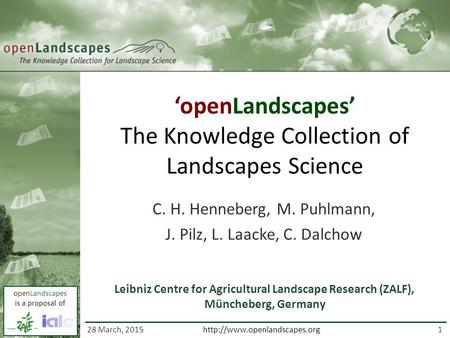 OpenLandscapes is a proposal of 1  ‘openLandscapes’ The Knowledge Collection of Landscapes Science C. H. Henneberg, M. Puhlmann,