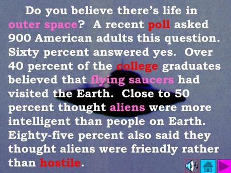 Do you believe there’s life in outer space? A recent poll asked 900 American adults this question. Sixty percent answered yes. Over 40 percent of the.