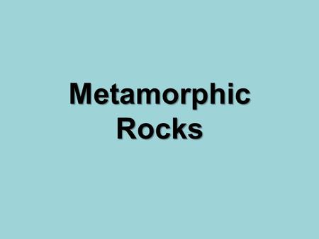 Metamorphic Rocks. Metamorphic Rock Formation: As the Earth moves, all types of rock can be pushed deep into the Earth. These rocks are exposed to extreme.