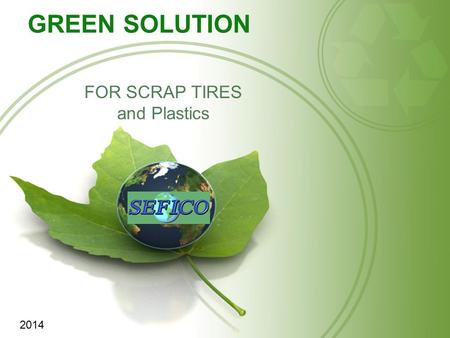 GREEN SOLUTION FOR SCRAP TIRES and Plastics 2014.