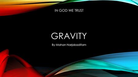 In God We Trust Gravity By Mahan Narjabadifam.