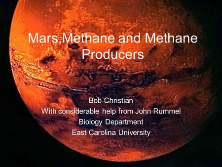 Discoveries in Planetary Sciencehttp://dps.aas.org/education/dpsdisc/ Mars,Methane and Methane Producers Bob Christian With considerable help from John.