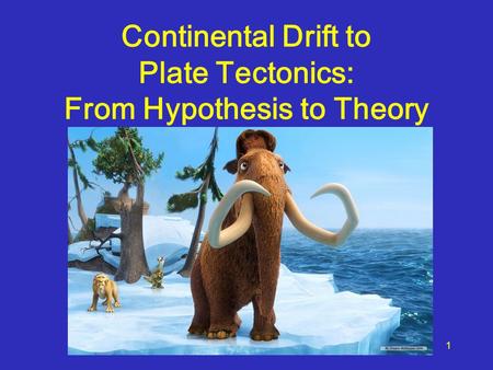 Continental Drift to Plate Tectonics: From Hypothesis to Theory 1.