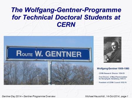 Gentner Day 2014 – Gentner Programme Overview Michael Hauschild, 14-Oct-2014, page 1 The Wolfgang-Gentner-Programme for Technical Doctoral Students at.