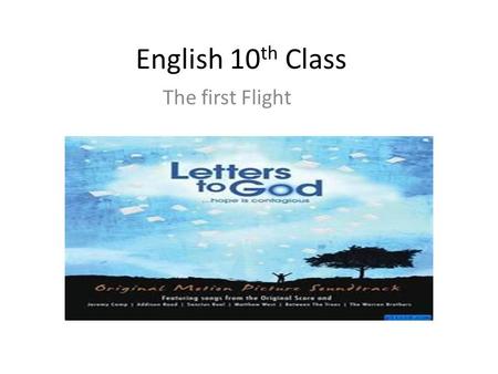 English 10 th Class The first Flight General Objectives To develop different skills of language acquisition To develop interest in English Literature.