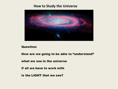 How to Study the Universe