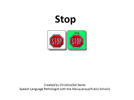 Created by Christina Dal Santo Speech Language Pathologist with the Albuquerque Public Schools Stop.