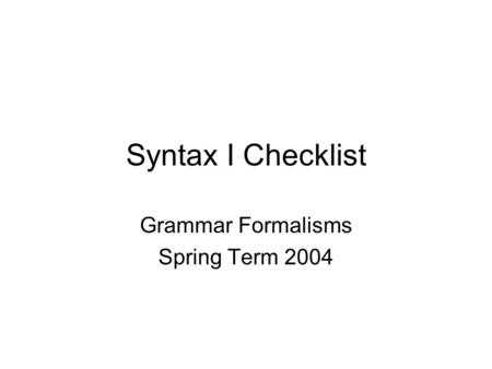 Grammar Formalisms Spring Term 2004