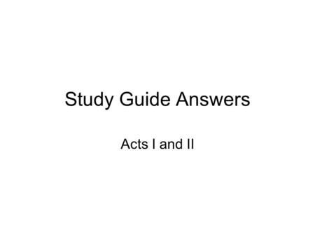 Study Guide Answers Acts I and II.