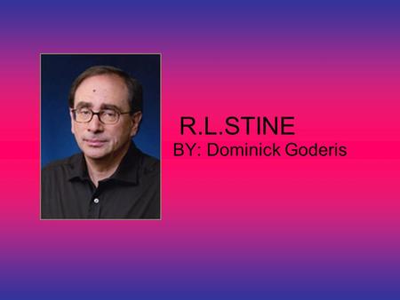 R.L.STINE BY: Dominick Goderis.
