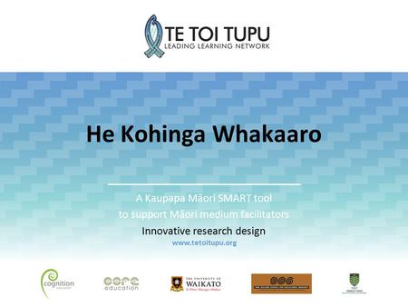 He Kohinga Whakaaro A Kaupapa Māori SMART tool to support Māori medium facilitators Innovative research design www.tetoitupu.org.