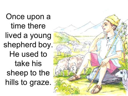 Once upon a time there lived a young shepherd boy