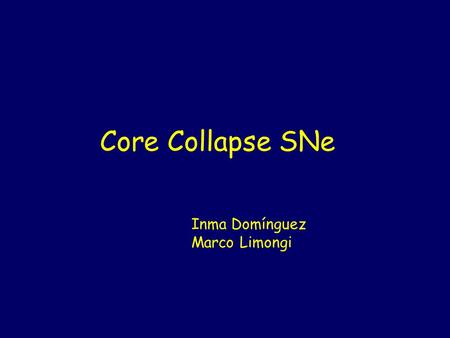 Core Collapse SNe Inma Domínguez Marco Limongi.  Evolution of Massive Stars  Hydrostatic Nucleosynthesis  Explosion Mechanism  Explosive Nucleosynthesis.