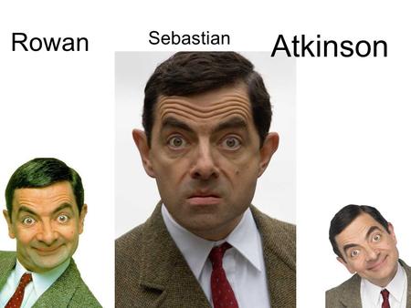 Rowan Sebastian Atkinson.
