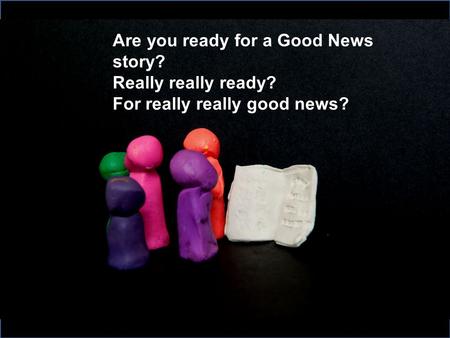 Are you ready for a Good News story? Really really ready? For really really good news?