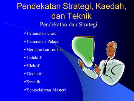 Pendekatan Strategi, Kaedah, dan Teknik