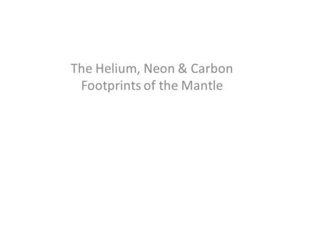 The Helium, Neon & Carbon Footprints of the Mantle.