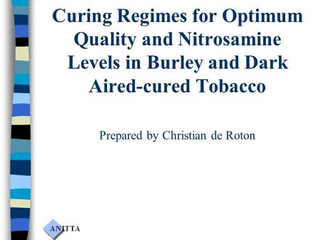 Curing Regimes for Optimum Quality and Nitrosamine Levels in Burley and Dark Aired-cured Tobacco Prepared by Christian de Roton.