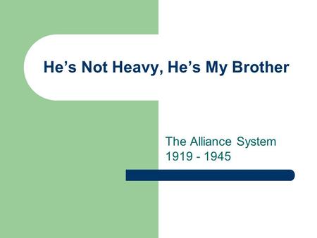 He’s Not Heavy, He’s My Brother The Alliance System 1919 - 1945.