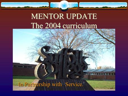 MENTOR UPDATE The 2004 curriculum In Partnership with Service.
