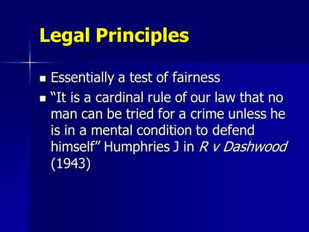 Legal Principles Essentially a test of fairness Essentially a test of fairness “It is a cardinal rule of our law that no man can be tried for a crime unless.