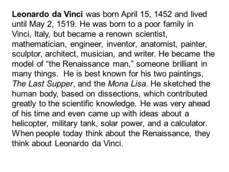 Leonardo da Vinci was born April 15, 1452 and lived until May 2, 1519