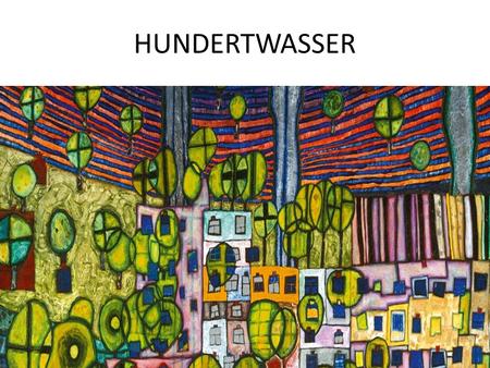 HUNDERTWASSER. Hundertwasser was born on 15th December 1928 in Vienna, Austria. His real name is Friedrich Stowasser. After World War 2, Hundertwasser.