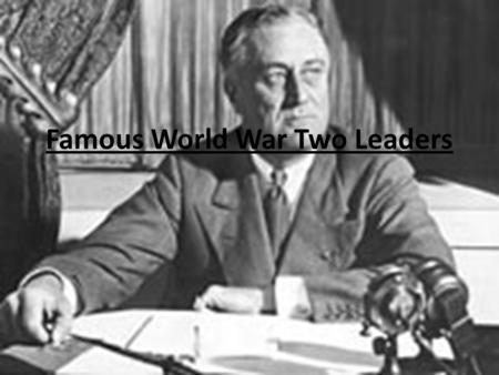 Famous World War Two Leaders HIROHITO Born: April 29, 1901, Tokyo, Japan Died:January 7, 1989, Tokyo, Japan Height: 1.65 m Wife : Empress Kojun Children: