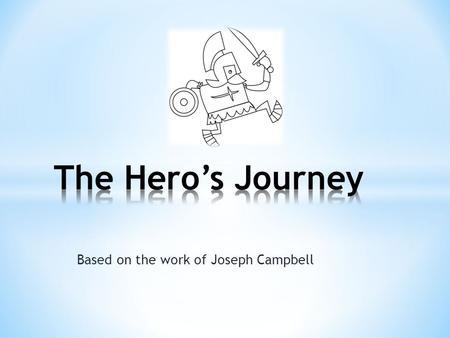 Based on the work of Joseph Campbell. The protagonist is separated from the known and steps into the unknown.
