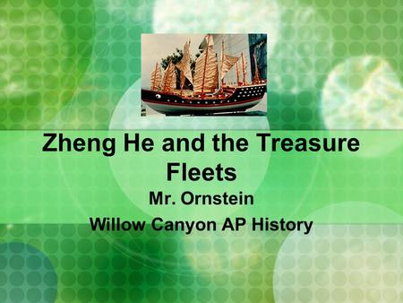 Zheng He and the Treasure Fleets Mr. Ornstein Willow Canyon AP History.