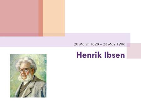 Henrik Ibsen 20 March 1828 – 23 May 1906. Henrik Johan Ibsen  (Norwegian pronunciation: [ ˈ h ɛ n ɾɪ k ˈɪ ps ə n])  Major 19th-century Norwegian playwright,
