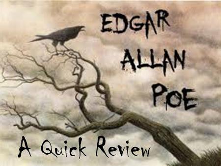 A Quick Review. Lifetime Highlights The Poe family was abandoned by David Poe (Edgar’s father) when Edgar was very young. Both David and Elizabeth Poe,