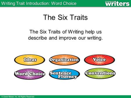 The Six Traits The Six Traits of Writing help us describe and improve our writing. Writing Trait Introduction: Word Choice.
