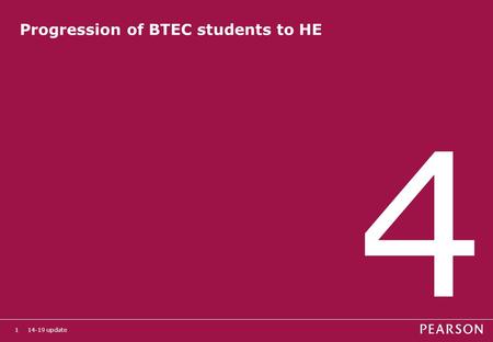 14-19 update1 Progression of BTEC students to HE 4.