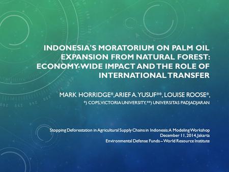 Indonesia's moratorium on palm oil expansion from natural forest: Economy-wide impact and the role of international transfer Mark Horridge*, Arief A. Yusuf**,