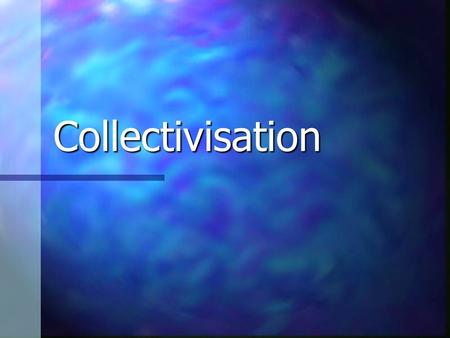 Collectivisation A. The need to introduce collectivization.