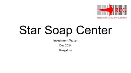 Star Soap Center Investment Teaser Dec 2014 Bangalore.